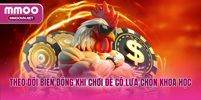 Theo dõi biến động khi chơi để có lựa chọn khoa học